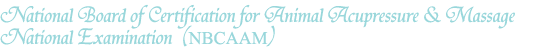 National Board of Certification for Animal Acupressure & Massage National Examination (NBCAAM)